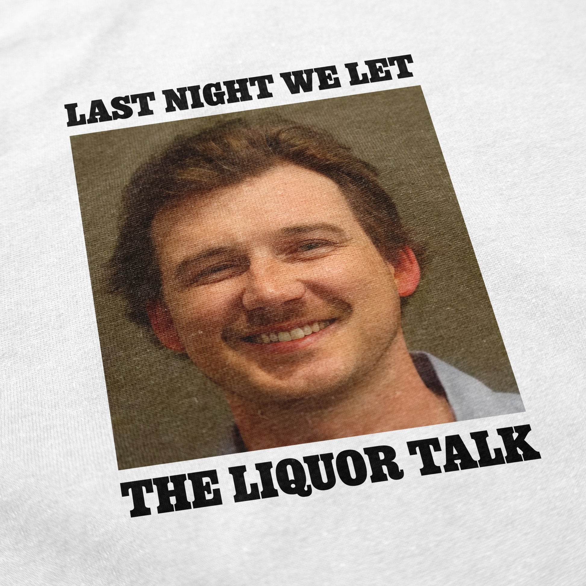 Liquor Talk T Shirt - Shitheadsteve