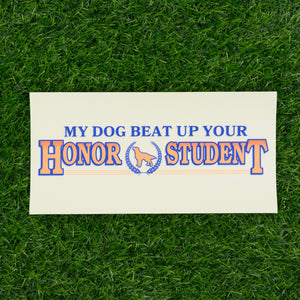My Dog Honor Student Bumper Sticker - Shitheadsteve