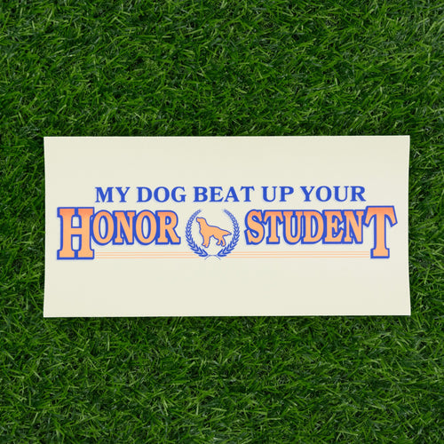 My Dog Honor Student Bumper Sticker - Shitheadsteve