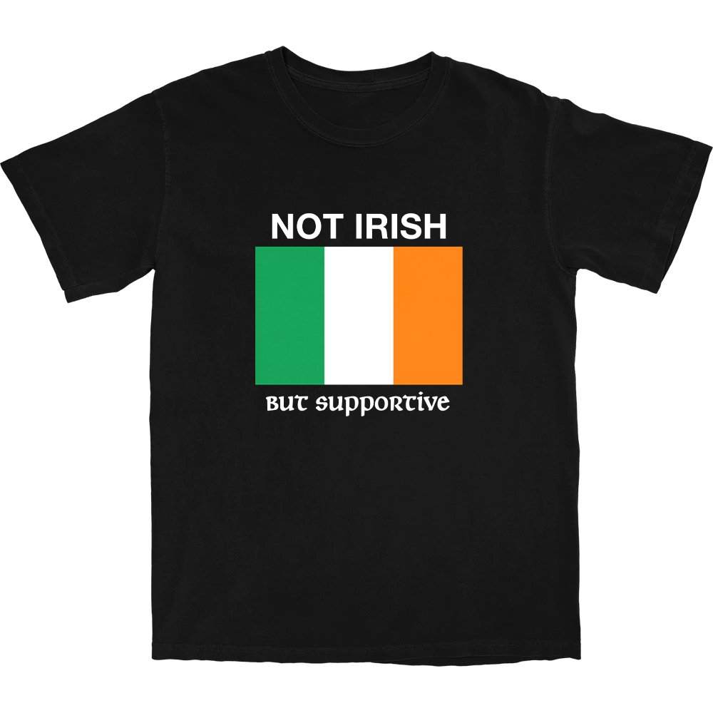 Not Irish But Supportive T Shirt - Shitheadsteve