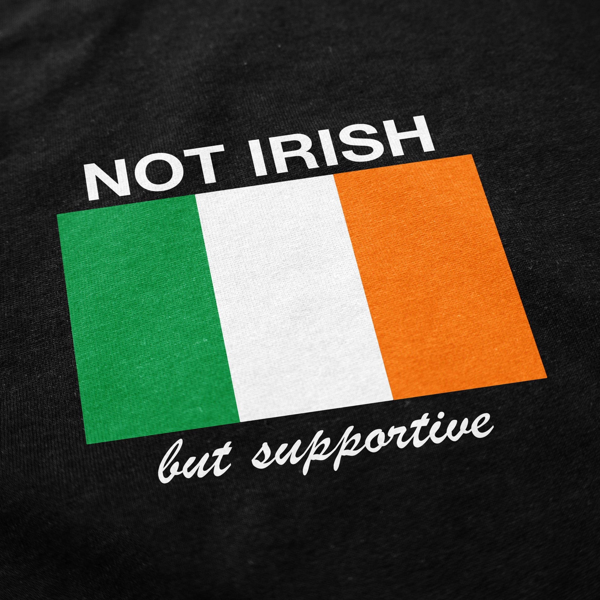 Not Irish But Supportive T Shirt - Shitheadsteve