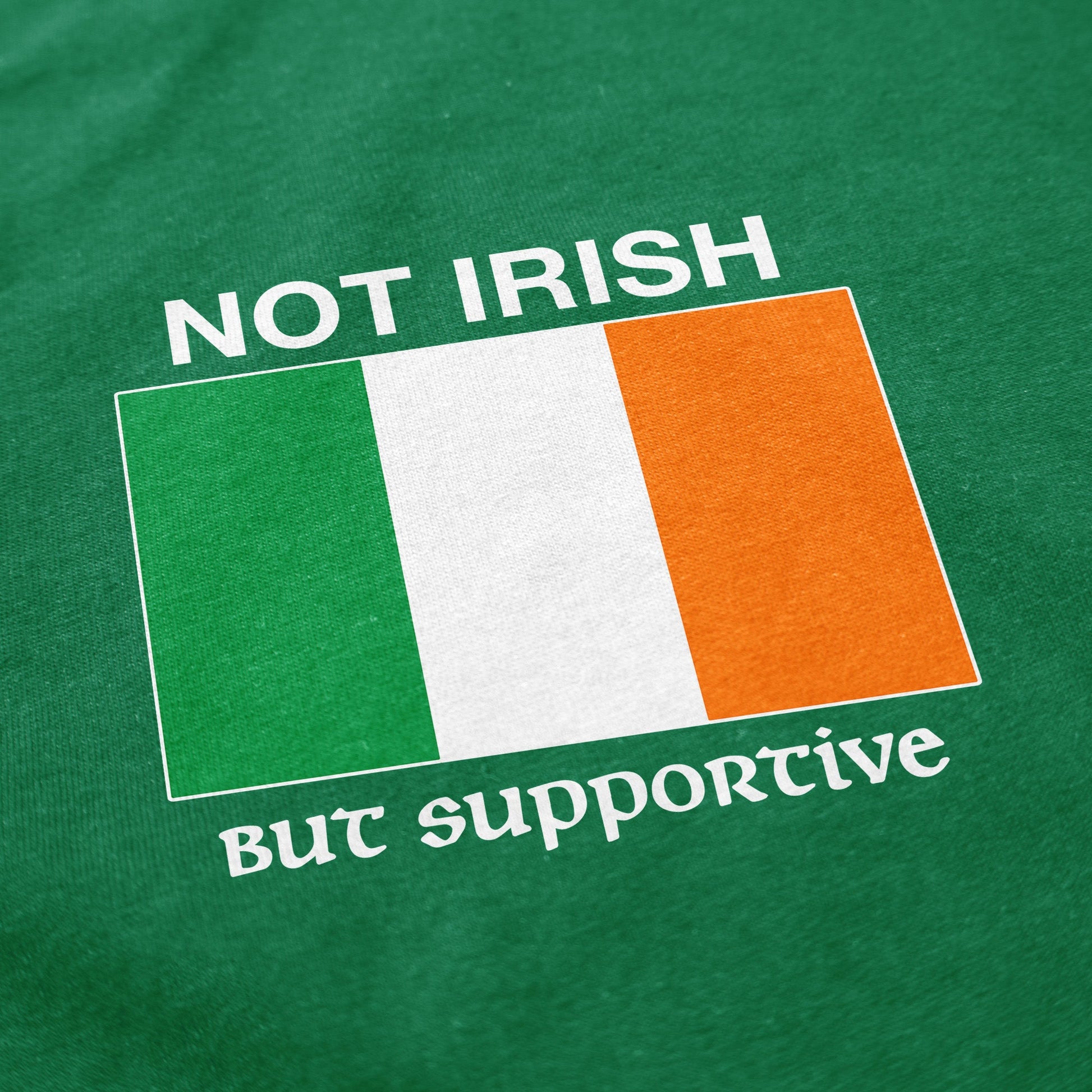 Not Irish But Supportive T Shirt - Shitheadsteve