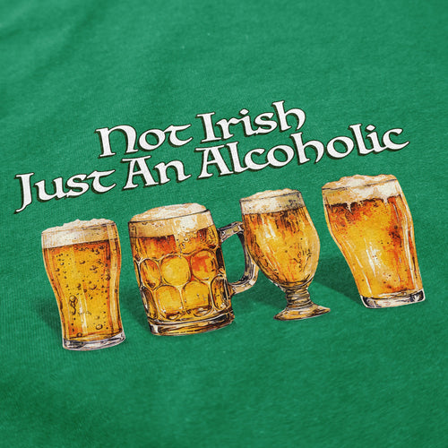 Not Irish, just alcoholic T Shirt - Shitheadsteve