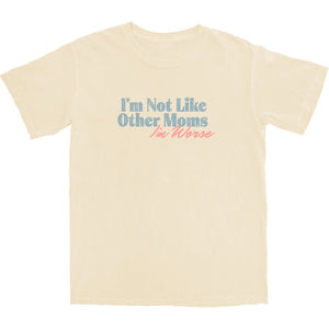Not Like Other Moms T Shirt - Shitheadsteve