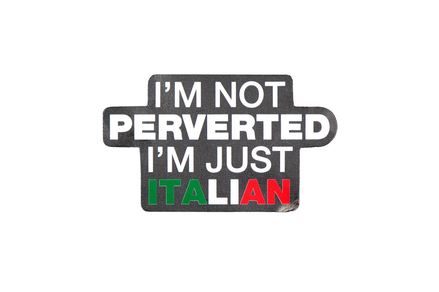 Not Perverted Just Italian Sticker - Shitheadsteve