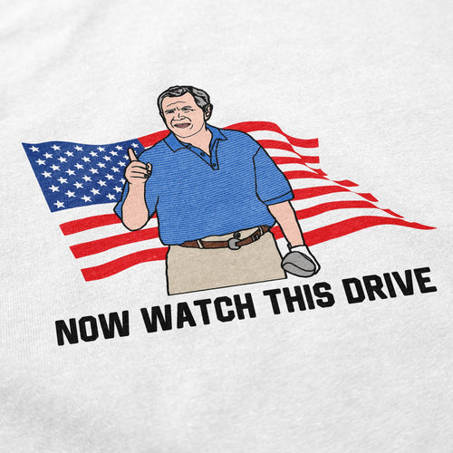 Now Watch This Drive T Shirt - Shitheadsteve