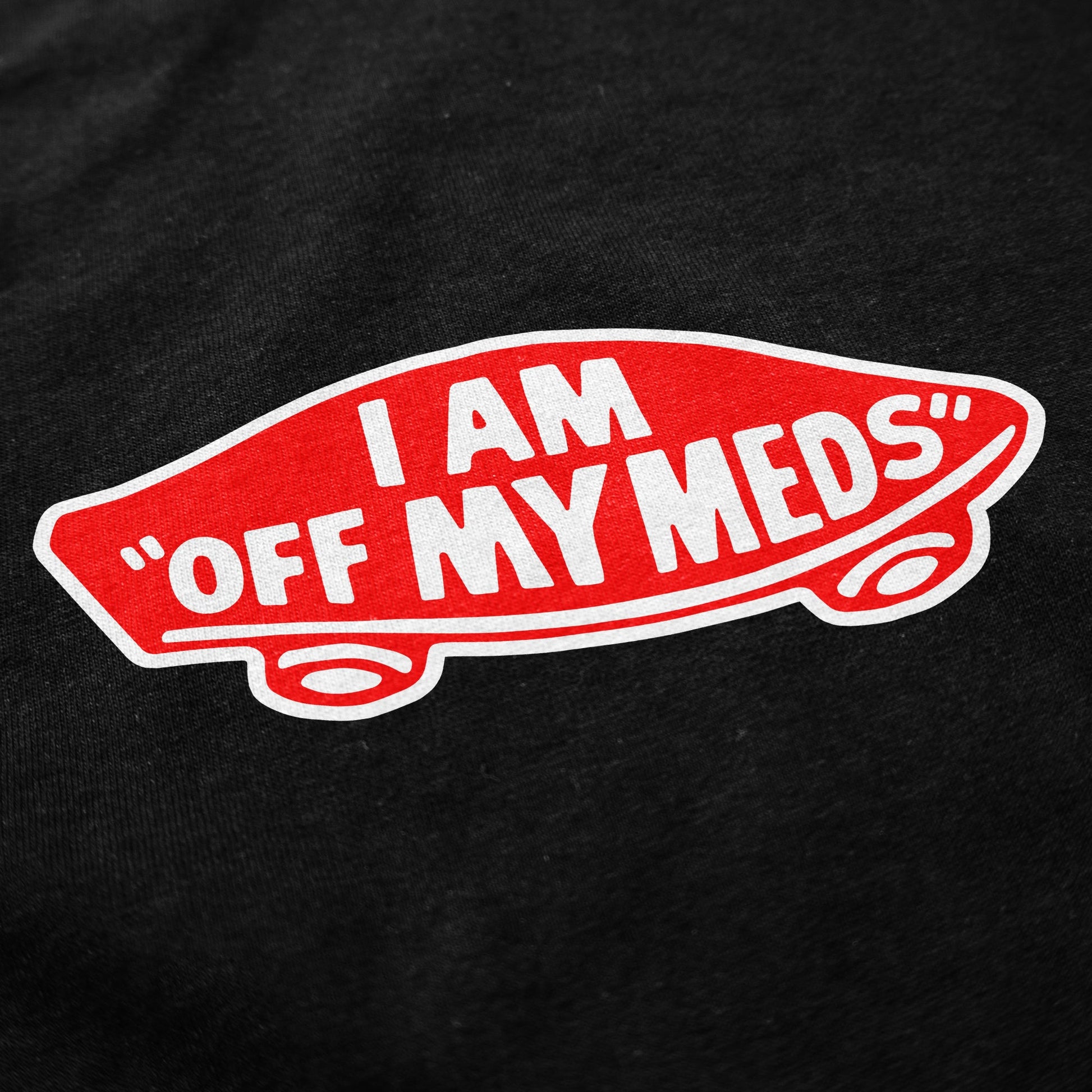 Off My Meds T Shirt - Shitheadsteve