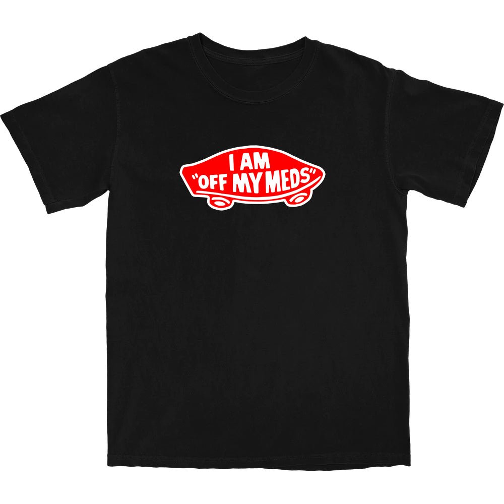 Off My Meds T Shirt - Shitheadsteve