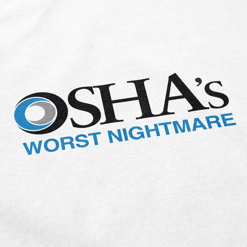 OSHA's Worst Nightmare T Shirt - Shitheadsteve