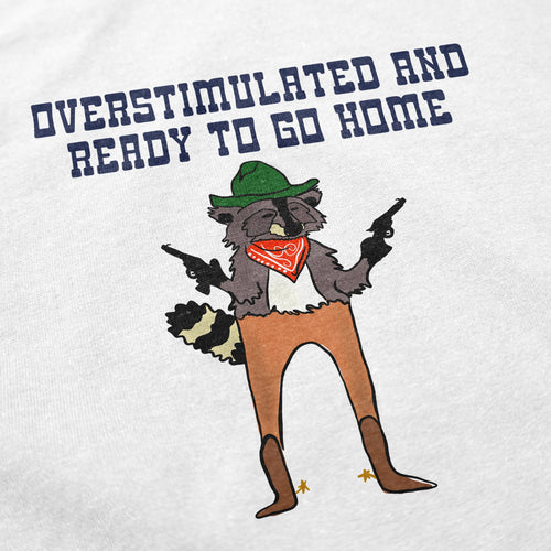 Overstimulated and ready to go home T Shirt - Shitheadsteve