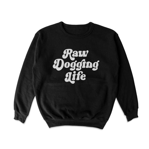 Raw Dogging Life Crewneck Sweatshirt - Shitheadsteve
