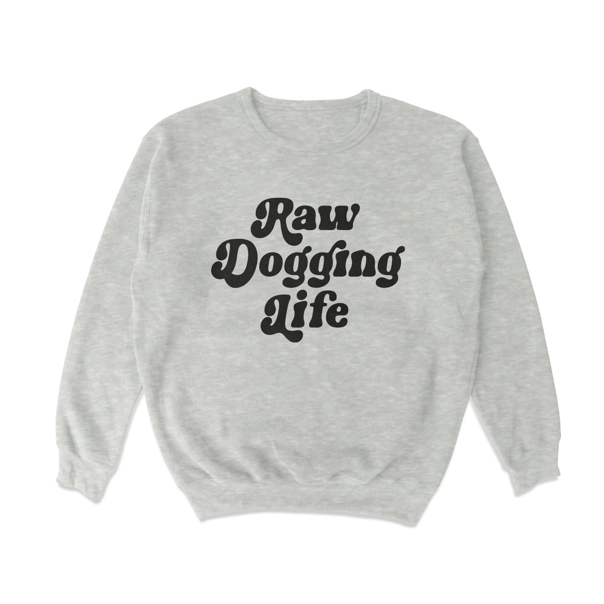 Raw Dogging Life Crewneck Sweatshirt - Shitheadsteve