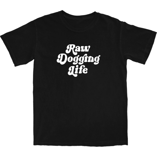 Raw Dogging Life T Shirt