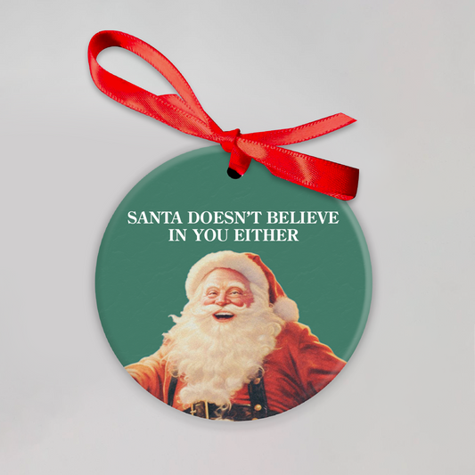 Santa Doesn't Believe In You Either Ornament