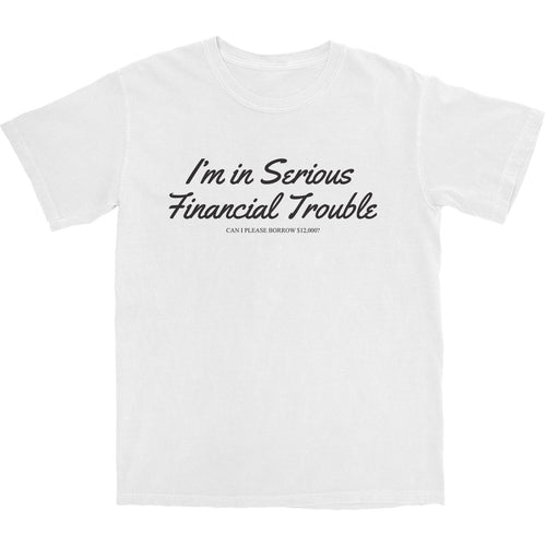 Serious Financial Trouble T Shirt - Shitheadsteve