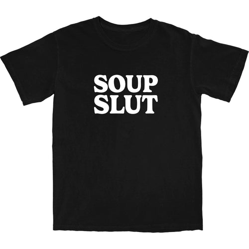 Soup Slut T Shirt - Shitheadsteve