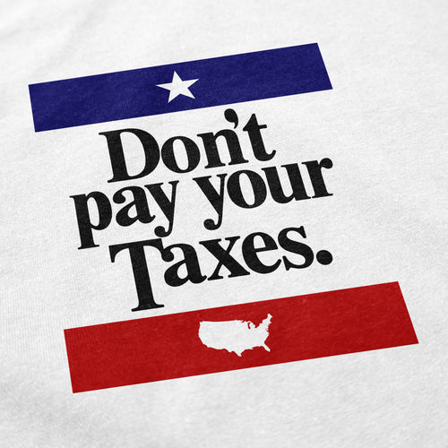 Don't Pay Your Taxes T Shirt - Shitheadsteve