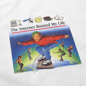 The Internet Ruined My Life T Shirt - Shitheadsteve
