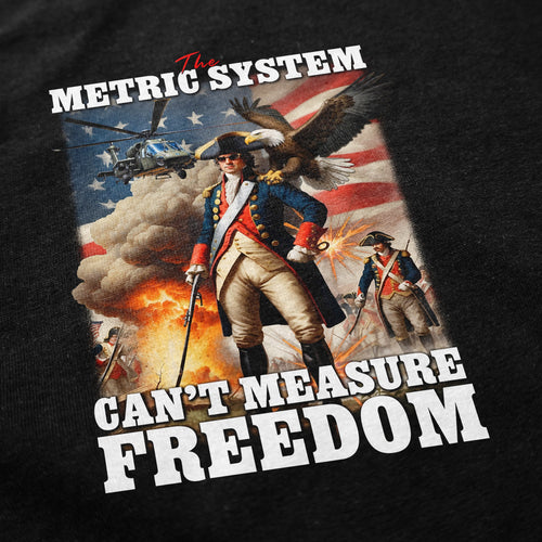 The Metric System Can't Measure Freedom T Shirt - Shitheadsteve