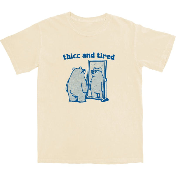 thicc and tired T Shirt - Shitheadsteve