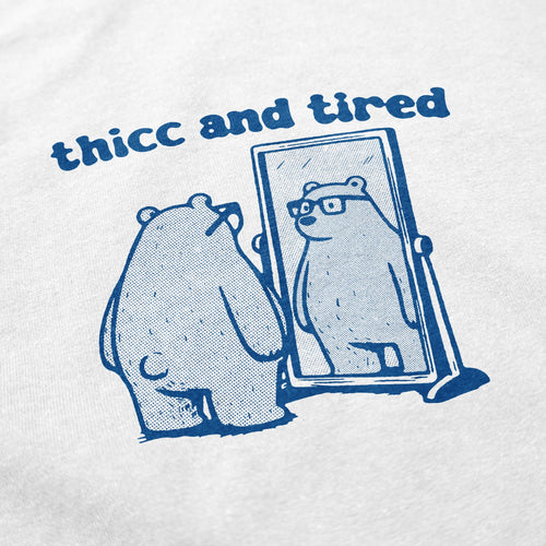 thicc and tired T Shirt - Shitheadsteve