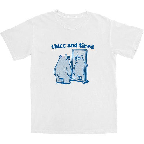 thicc and tired T Shirt - Shitheadsteve