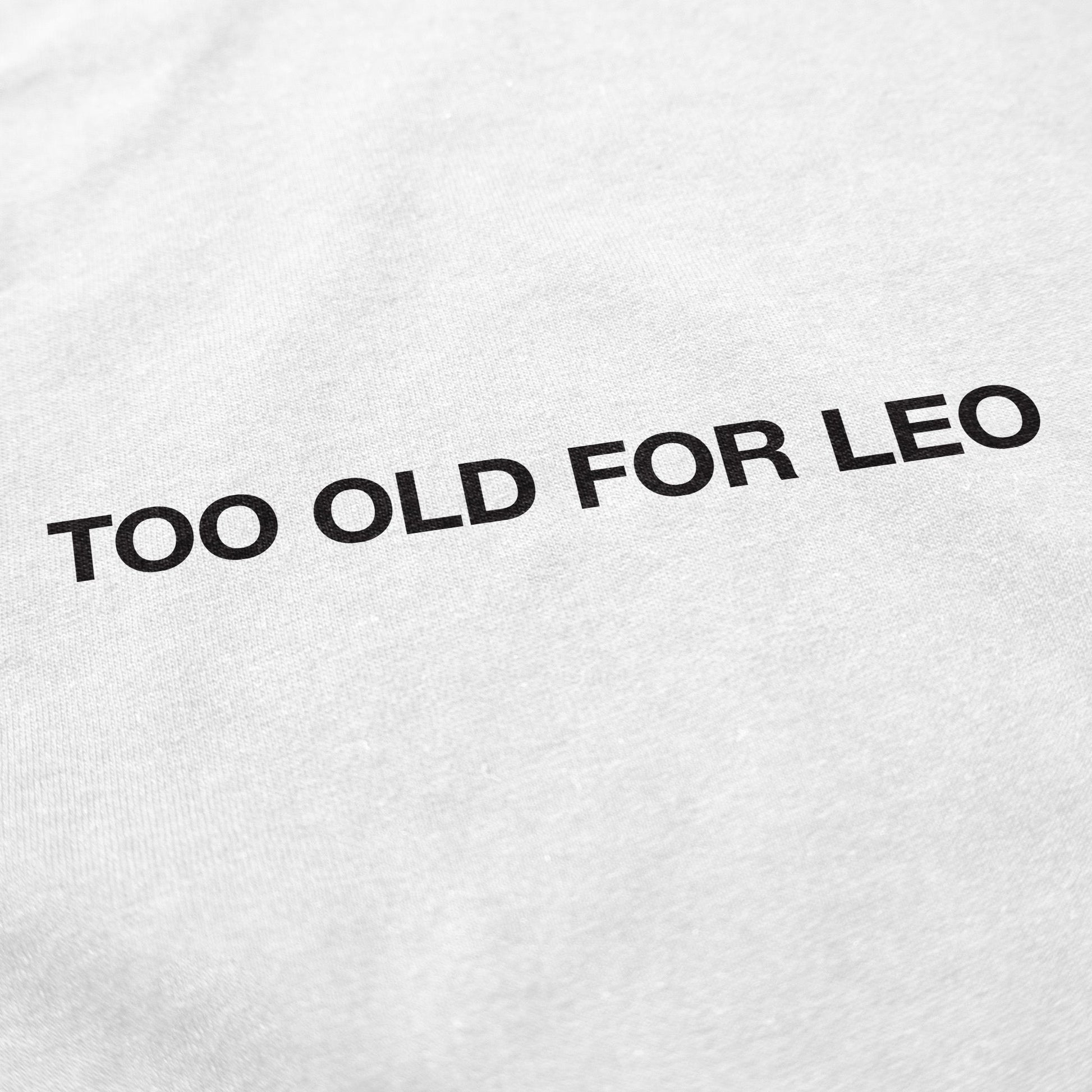 Too Old for Leo Crewneck Sweatshirt - Shitheadsteve