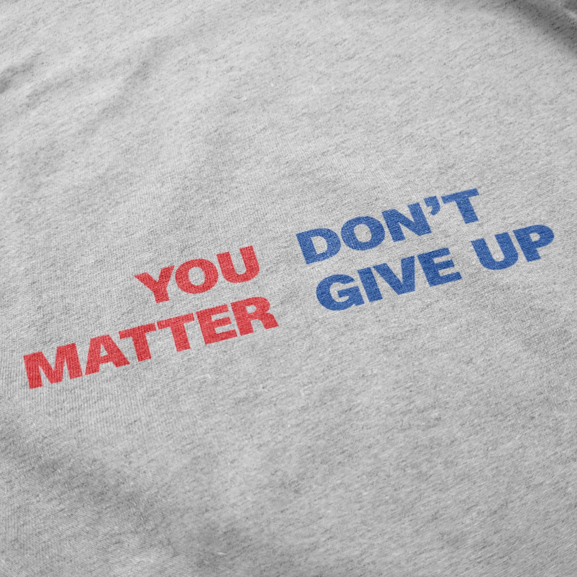 You Matter Don't Give Up Crewneck Sweatshirt - Shitheadsteve