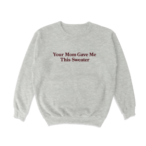 Your Mom Crewneck Sweatshirt - Shitheadsteve
