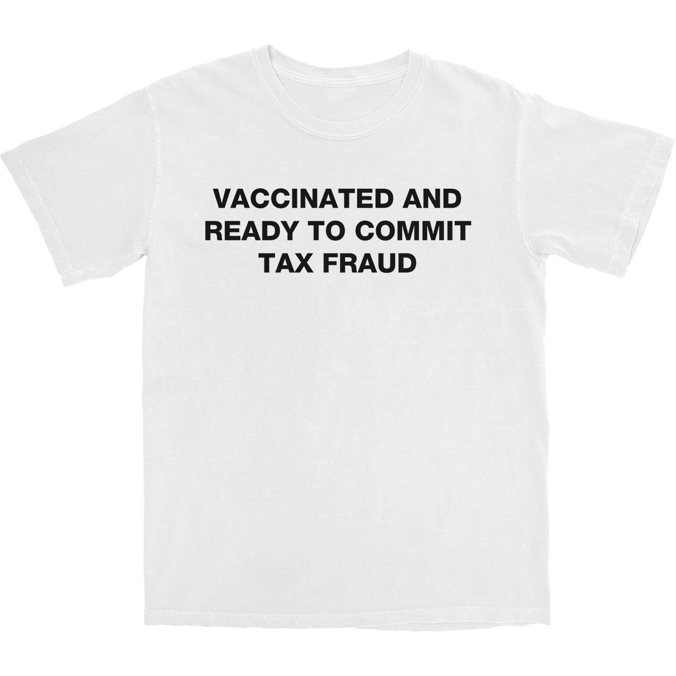 Vaccinated and Ready To Commit Tax Fraud T Shirt