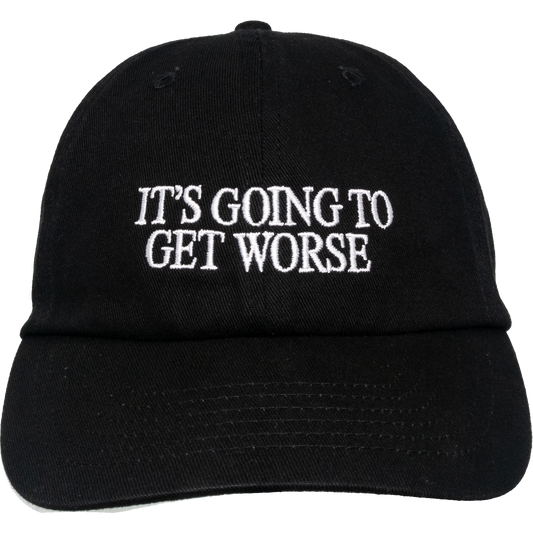 It's Going To Get Worse Hat