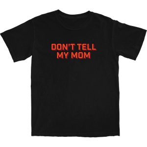 Don't Tell My Mom T Shirt - Shitheadsteve