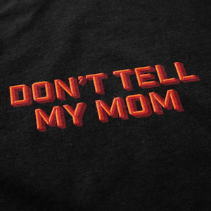 Don't Tell My Mom T Shirt - Shitheadsteve