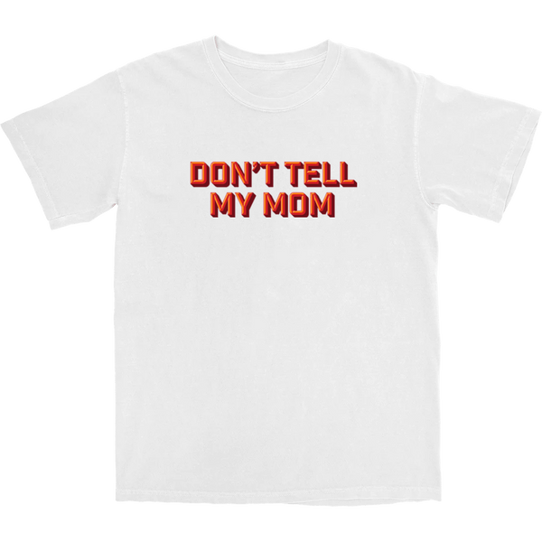 Don't Tell My Mom T Shirt - Shitheadsteve