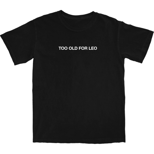 Too old For Leo T Shirt