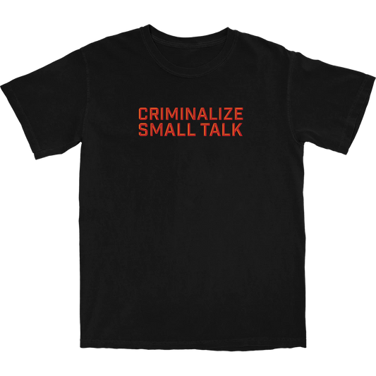 Criminalize Small Talk T Shirt